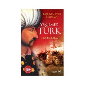 YENILMEZ TÜRK (CEP BOY) KANUNI SULTAN SÜLEYMAN - NICOLAE JORGA