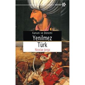 YENILMEZ TÜRK (CEP BOY) KANUNI SULTAN SÜLEYMAN - NICOLAE JORGA