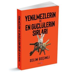Yenilmezlerin ve En Güçlülerin Sırları - Selim Geçimli