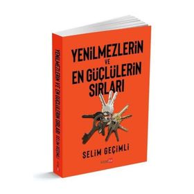 Yenilmezlerin ve En Güçlülerin Sırları - Selim Geçimli