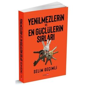 Yenilmezlerin ve En Güçlülerin Sırları - Selim Geçimli
