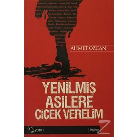 YENİLMİŞ ASILLERE ÇİÇEK VERELIM - AHMET ÖZCAN