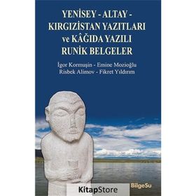 Yenisey-Altay-Kırgızistan Yazıtları ve Kağıda Yazılı Runik Belgeler - Emine Mozioğlu Risbek Alimov Fikret Yıldırım İgor Kormuşin