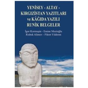 Yenisey-Altay-Kırgızistan Yazıtları ve Kağıda Yazılı Runik Belgeler - Emine Mozioğlu Risbek Alimov Fikret Yıldırım İgor Kormuşin