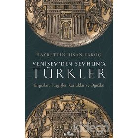 Yenisey'den Seyhun'a Türkler - Hayrettin İhsan Erkoç