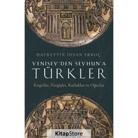 Yenisey'den Seyhun'a Türkler - Hayrettin İhsan Erkoç