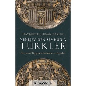 Yenisey'den Seyhun'a Türkler - Hayrettin İhsan Erkoç