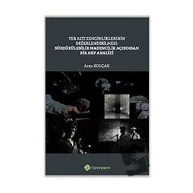 Yer Altı Zenginliklerinin Değerlendirilmesi Sürdürülebilir Madencilik Açısından Bir AHP Analizi - Arzu Kolçak