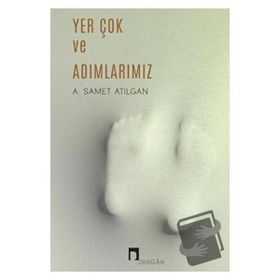 Yer Çok ve Adımlarımız - A. Samet Atılgan