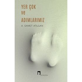 Yer Çok ve Adımlarımız - A. Samet Atılgan