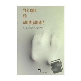 Yer Çok ve Adımlarımız - A. Samet Atılgan