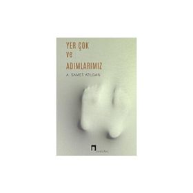 Yer Çok ve Adımlarımız - A. Samet Atılgan