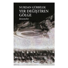 YER DEĞİŞTİREN GÖLGE - NURDAN GÜRBİLEK