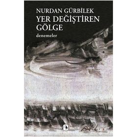 YER DEĞİŞTİREN GÖLGE - NURDAN GÜRBİLEK