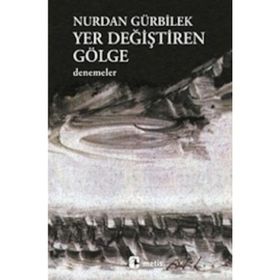 YER DEĞİŞTİREN GÖLGE - NURDAN GÜRBİLEK