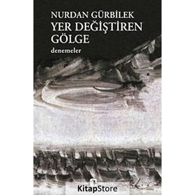 YER DEĞİŞTİREN GÖLGE - NURDAN GÜRBİLEK