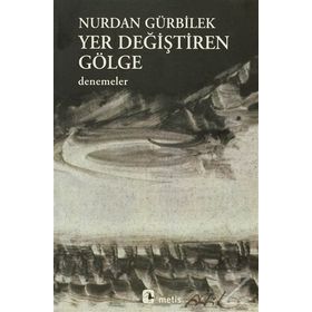 YER DEĞİŞTİREN GÖLGE - NURDAN GÜRBİLEK