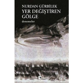 YER DEĞİŞTİREN GÖLGE - NURDAN GÜRBİLEK