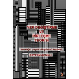 Yer Değiştirme ve Birleşme Teorisi - Bayram Gedikli