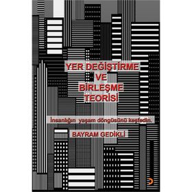 Yer Değiştirme ve Birleşme Teorisi - Bayram Gedikli