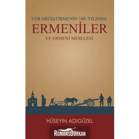 Yer Değiştirmenin 100. Yılında Ermeniler ve Ermeni Meselesi - Hüseyin Adıgüzel