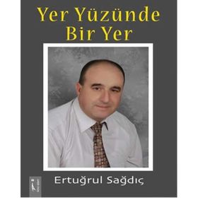 Yer Yüzünde Bir Yer - Ertuğrul Sağdıç
