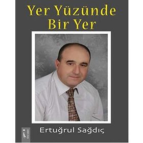 Yer Yüzünde Bir Yer - Ertuğrul Sağdıç