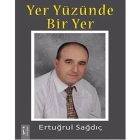 Yer Yüzünde Bir Yer - Ertuğrul Sağdıç