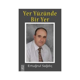 Yer Yüzünde Bir Yer - Ertuğrul Sağdıç