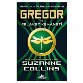 YERALTI GÜNLÜKLERİ SERISI 2 - GREGOR VE FELAKELER KEHANETI - SUZANNE COLLINS