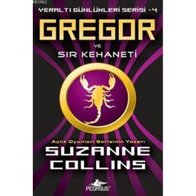 YERALTI GÜNLÜKLERİ SERISI 4 - GREGOR VE SIR KEHANETI - SUZANNE COLLINS