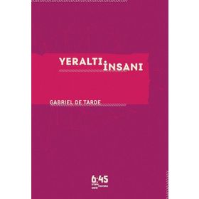 Yeraltı İnsanı - Gabriel De Tarde