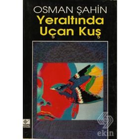 YERALTINDA UÇAN KUŞ - OSMAN ŞAHİN
