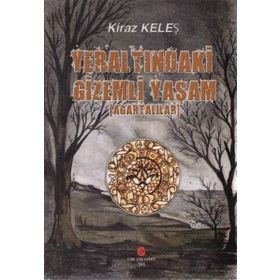 YERALTINDAKI GIZEMLI YAŞAM (AGARTALILAR) - KIRAZ KELEŞ