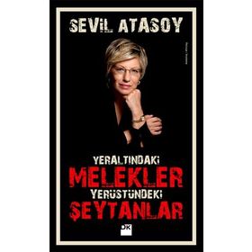 YERALTINDAKI MELEKLER YERYÜZÜNDEKI ŞEYTANLAR - SEVIL ATASOY