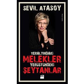YERALTINDAKI MELEKLER YERYÜZÜNDEKI ŞEYTANLAR - SEVIL ATASOY