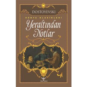 Yeraltından Notlar - Fyodor Mihailoviç Dostoyevski