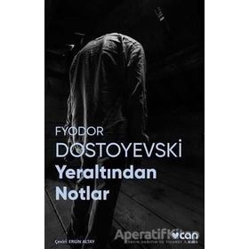 YERALTINDAN NOTLAR - FYODOR MIHAYLOVIÇ DOSTOYEVSKI