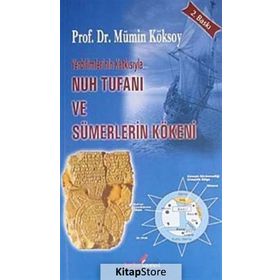 YERBILIMLERININ KATKISIYLA NUH TUFANI VE SÜMERLERİN KÖKENİ - MÜMİN KÖKSOY