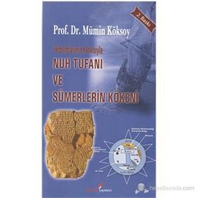 YERBILIMLERININ KATKISIYLA NUH TUFANI VE SÜMERLERİN KÖKENİ - MÜMİN KÖKSOY