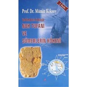 YERBILIMLERININ KATKISIYLA NUH TUFANI VE SÜMERLERİN KÖKENİ - MÜMİN KÖKSOY