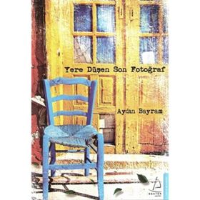 YERE DÜŞEN SON FOTOĞRAF - AYDIN BAYRAM