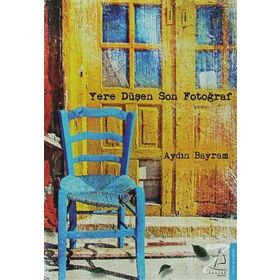 YERE DÜŞEN SON FOTOĞRAF - AYDIN BAYRAM