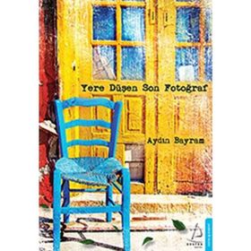 YERE DÜŞEN SON FOTOĞRAF - AYDIN BAYRAM