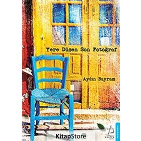 YERE DÜŞEN SON FOTOĞRAF - AYDIN BAYRAM