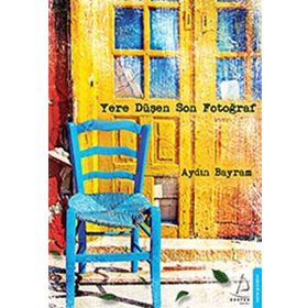 YERE DÜŞEN SON FOTOĞRAF - AYDIN BAYRAM