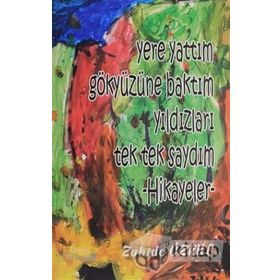 Yere Yattım Gökyüzüne Baktım Yıldızları Tek Tek Saydım Hikayeler - Zahide Özkul