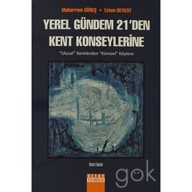 YEREL GÜNDEM 21'DEN KENT KONSEYLERINE ULUSAL KENTLERDEN KÜRESEL KÖYLERE - MUHARREM GÜNEŞ;EYLEM BEYAZIT