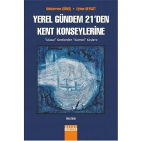 YEREL GÜNDEM 21'DEN KENT KONSEYLERINE ULUSAL KENTLERDEN KÜRESEL KÖYLERE - MUHARREM GÜNEŞ;EYLEM BEYAZIT