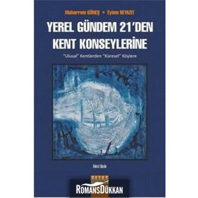 YEREL GÜNDEM 21'DEN KENT KONSEYLERINE ULUSAL KENTLERDEN KÜRESEL KÖYLERE - MUHARREM GÜNEŞ;EYLEM BEYAZIT